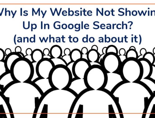 Why Is My Website Not Showing Up In Google Search? (and What To Do About It)